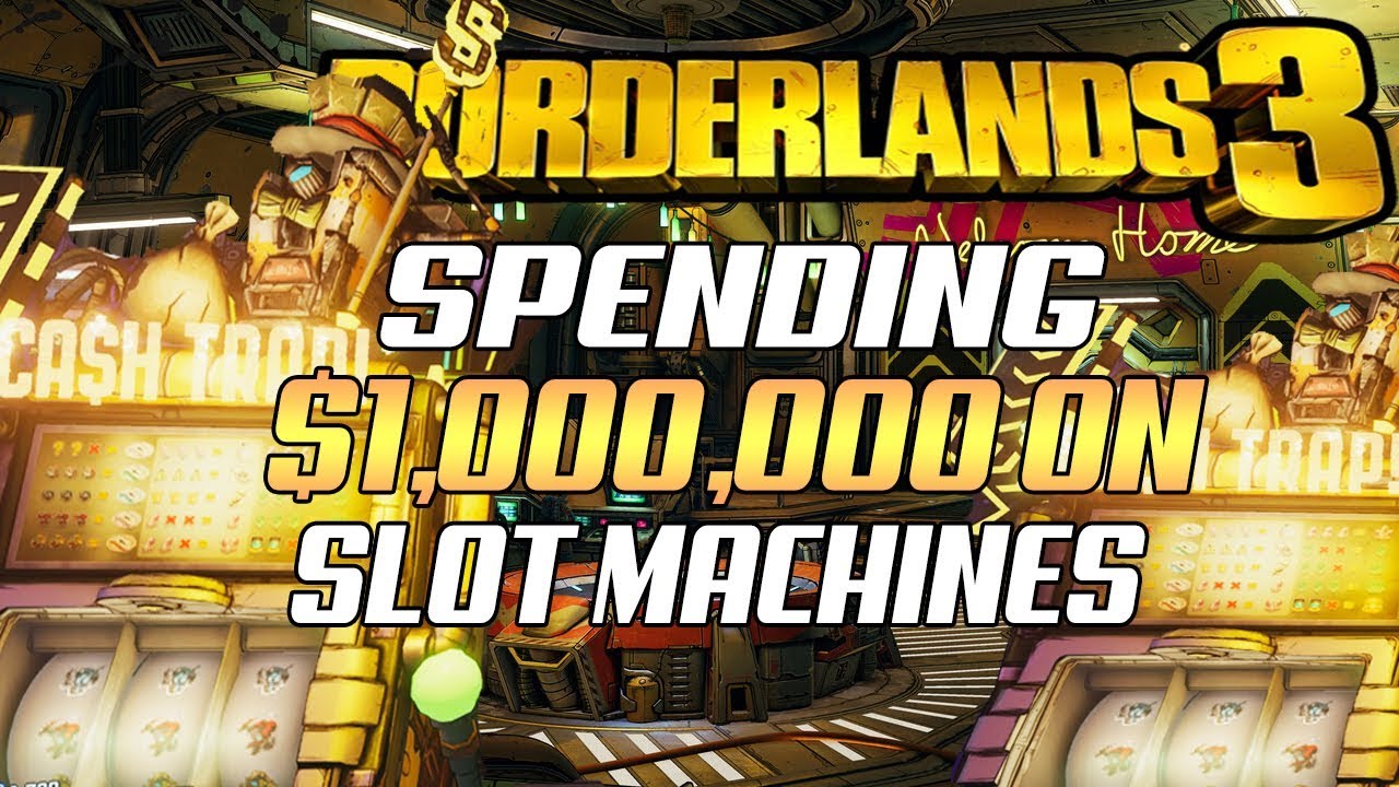 Borderlands 3 - SPENDING ONE MILLION ON SLOT MACHINES!!