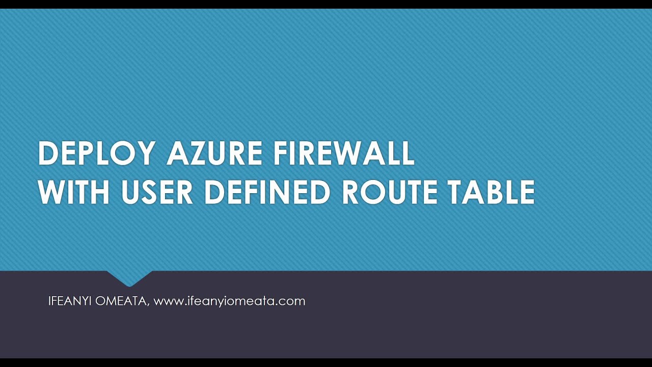 AZURE ADMINISTRATOR AZ-104: 48-DEPLOY AZURE FIREWALL WITH USER DEFINED ROUTE TABLE