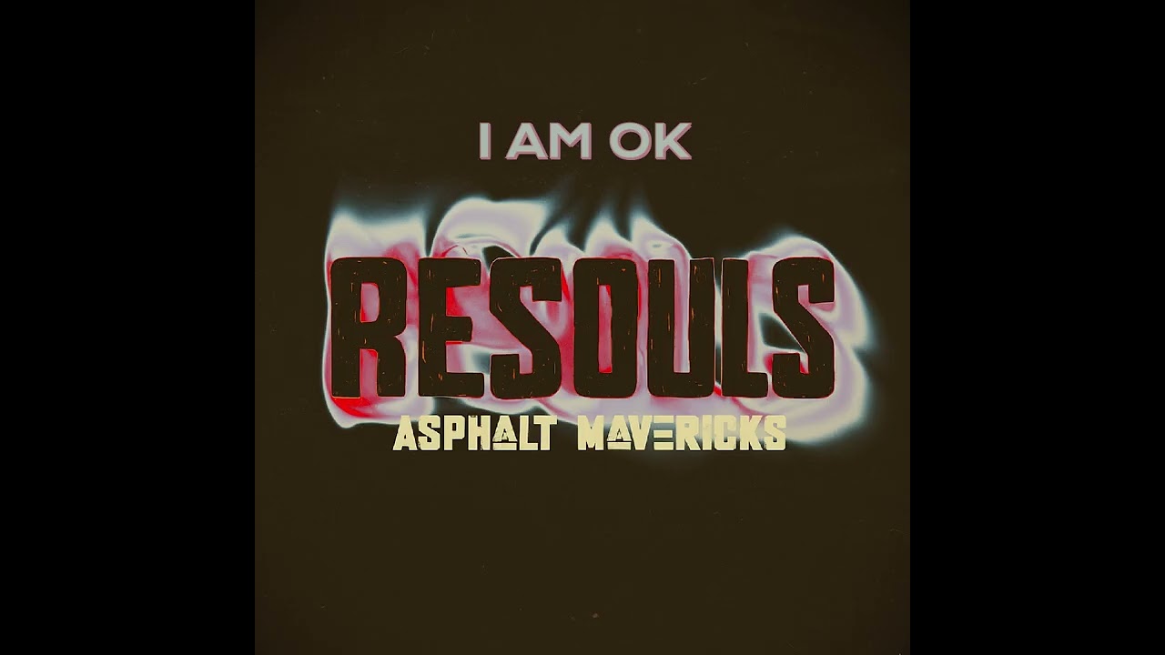 ASPHALT MAVERICKS - I Am OK (Resouls Version)