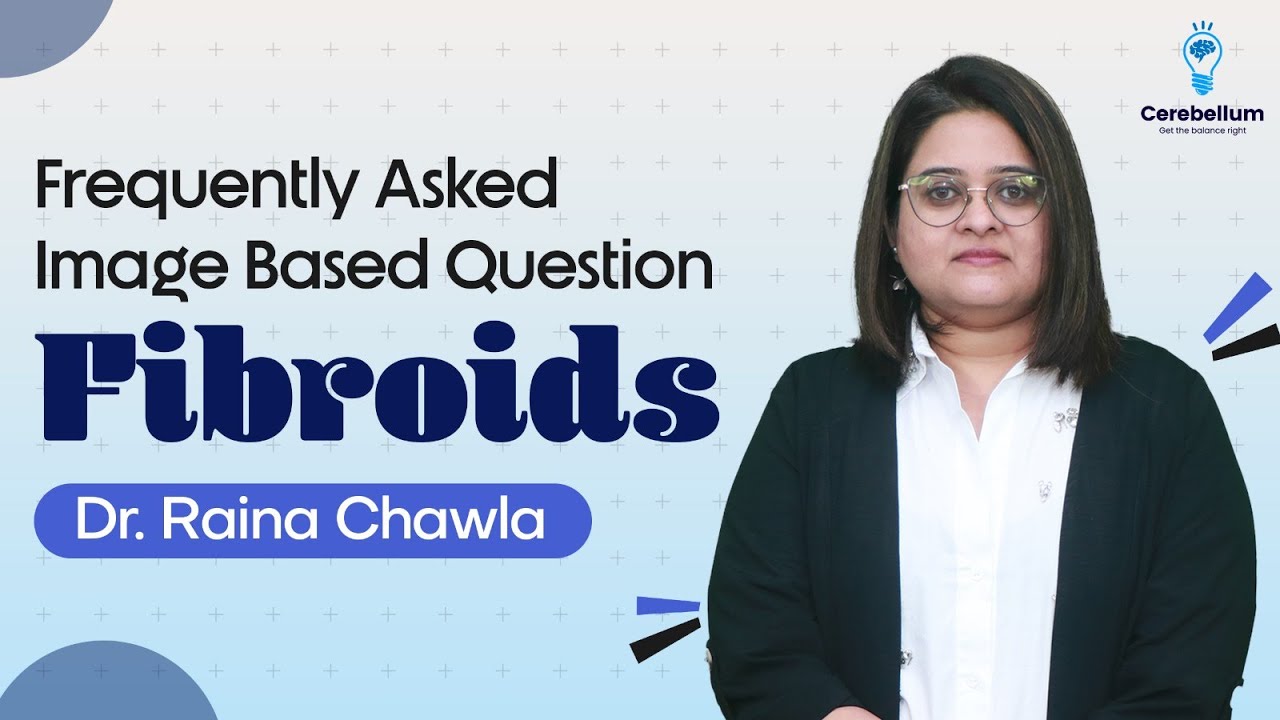 Frequently Asked Image Based Question: Fibroids by Dr. Raina Chawla | Cerebellum Academy
