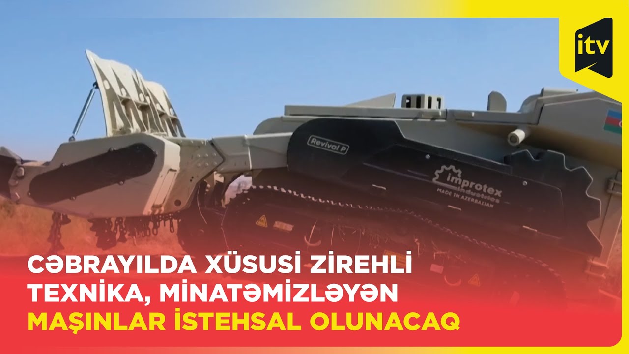 Cəbrayılda xüsusi zirehli texnika, minatəmizləyən maşınlar istehsal olunacaq