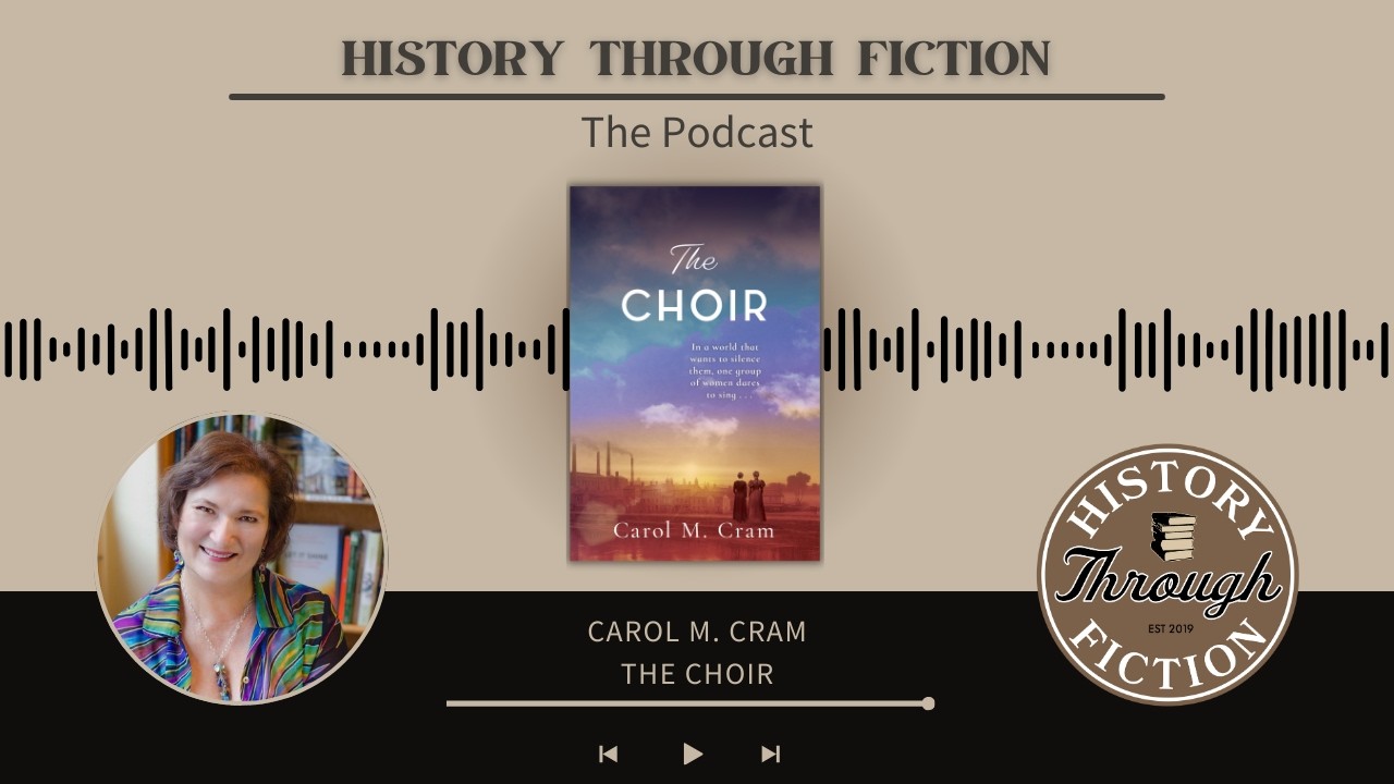 History Through Fiction: The Podcast - S10, E7, Carol M. Cram, The Choir