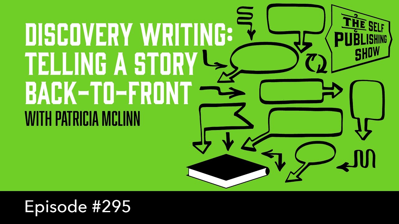 Discovery Writing: Telling a Story Back-to-Front (The Self Publishing Show, episode 295)