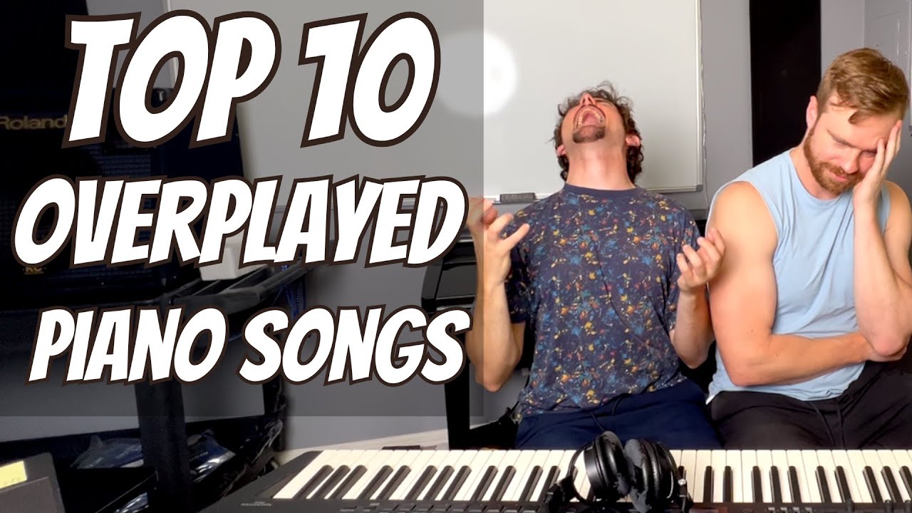Top 10 Most Overplayed Piano Songs of All Time
