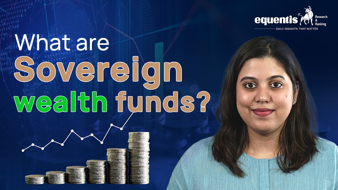 What are Sovereign Wealth Funds ? Explained  | Equentis - Research and Ranking