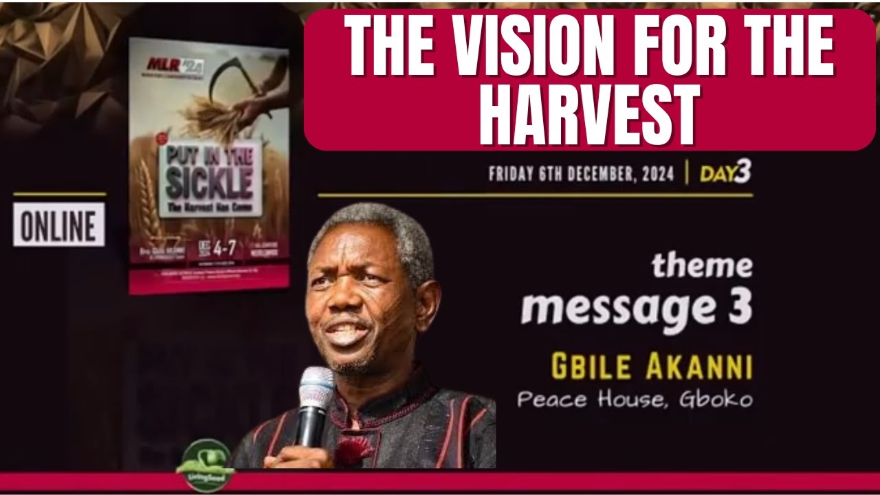 MLR 2024 | Day 3 | THEME MESSAGE 3: THE VISION FOR THE HARVEST - GBILE AKANNI