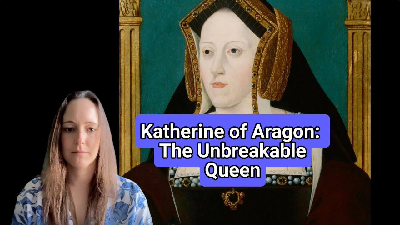 Katherine of Aragon: The Unbreakable Queen
