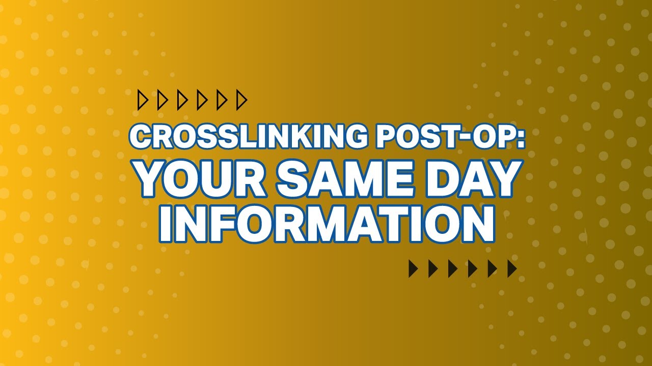 Crosslinking Post-Op: Your Same Day Information