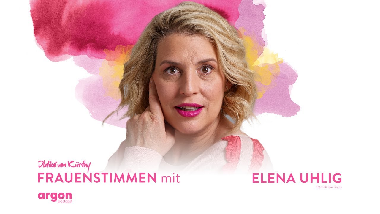 Den eigenen Weg finden mit Elena Uhlig | Podcast »Frauenstimmen« mit Ildikó von Kürthy
