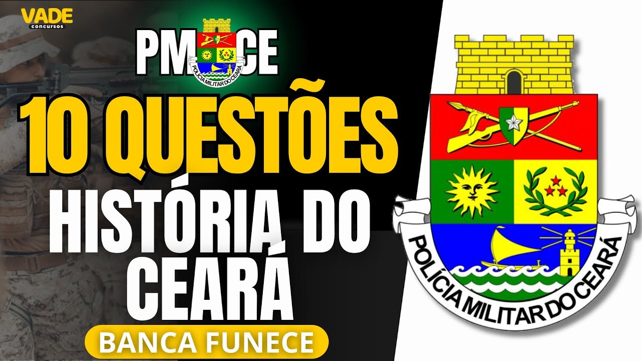 CONCURSO PMCE - 10 QUESTÕES | HISTÓRIA DO CEARÁ - BANCA FUNCECE