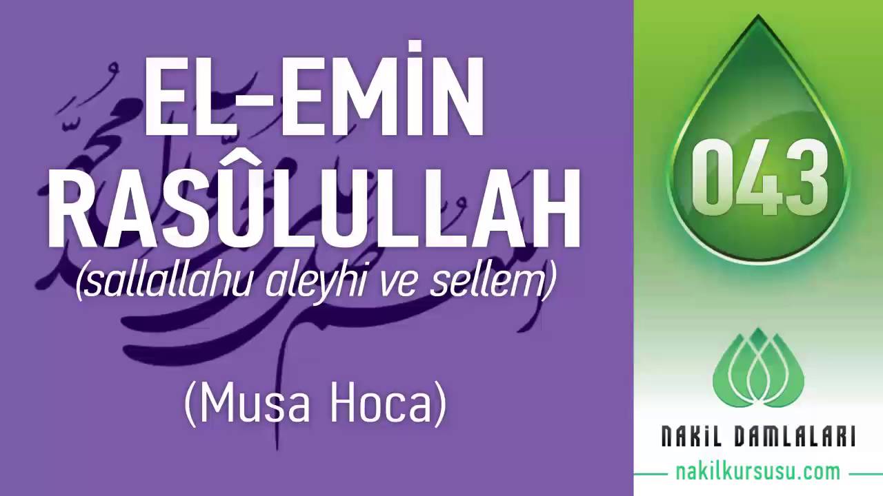 El-Emin Ras&ucirc;lullah (sallallahu aleyhi ve sellem) [DAMLA: 43]- MUSA HOCA &bull; www.nakilkursusu.com