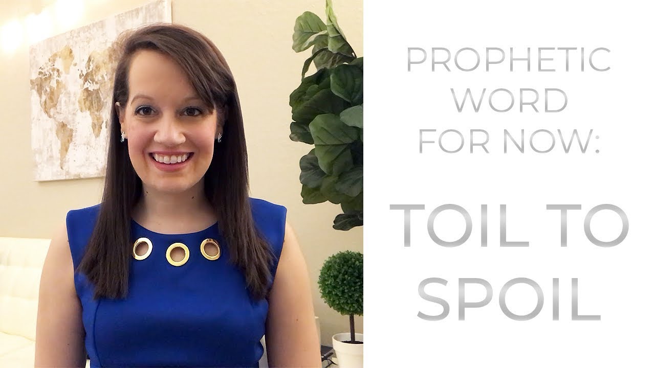 Prophetic Word:Toil to Spoil!