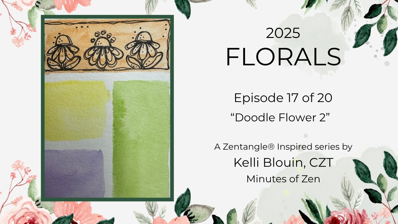 Florals 2025 - Zentangle&reg; Inspired Art - Episode 17 - Doodle Flower 2