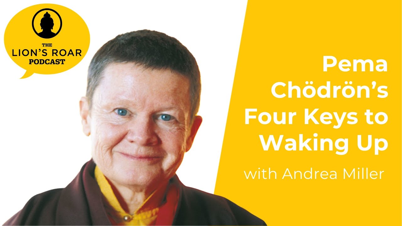 Pema Chodron’s Four Keys to Waking Up with Andrea Miller | The Lion’s Roar Podcast Ep. 81