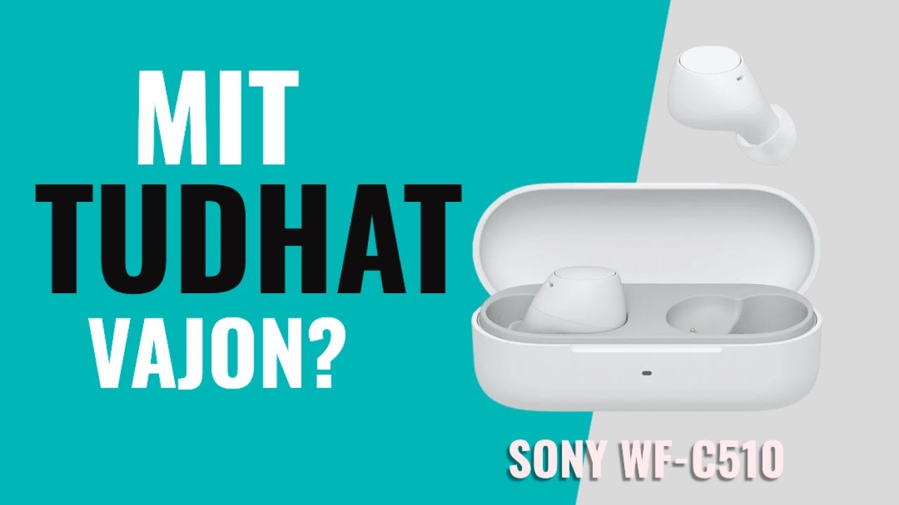 SONY WF-C510 - MIT TUD FELAJ&Aacute;NLANI EGY ILYEN F&Uuml;LES? 🤔