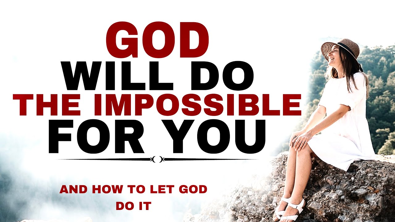 HOW GOD WILL DO THE IMPOSSIBLE FOR YOU JUST BELIEVE IT - CHRISTIAN MOTIVATION