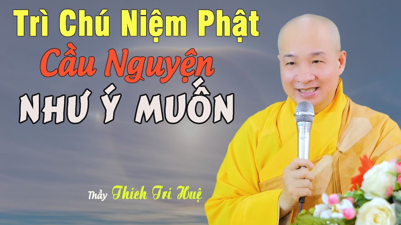 Trì Chú Niệm Phật Cầu Nguyện Đạt Được Như Ý Muốn - Ai cũng nên nghe. Chua Pháp Tạng Thích Trí Huệ