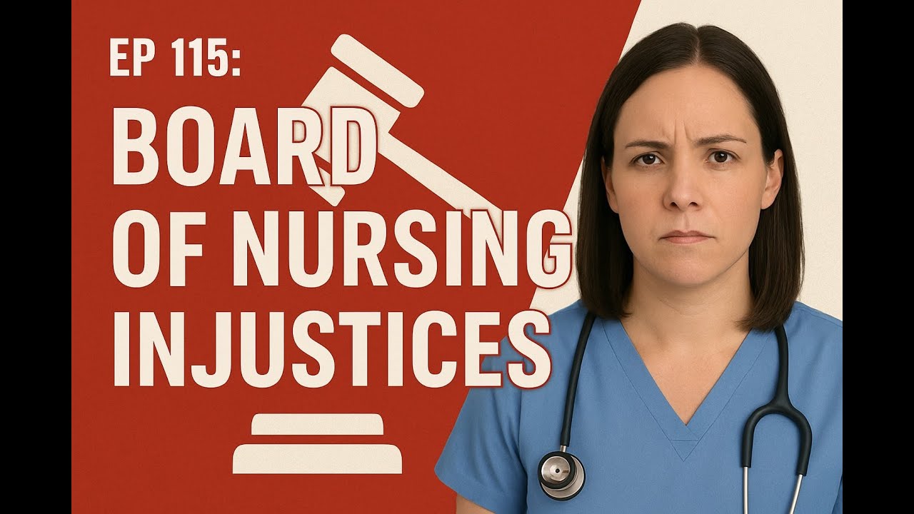 EP 115: Straight Out of the Headlines:  Board of Nursing Injustices