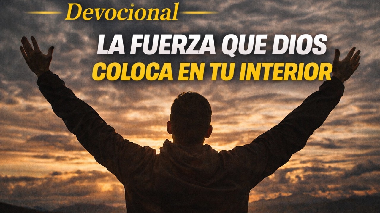 La Fuerza que Dios Coloca en tu Interior | Devocional Diario | Marzo 5, 2026 | Devocional de hoy