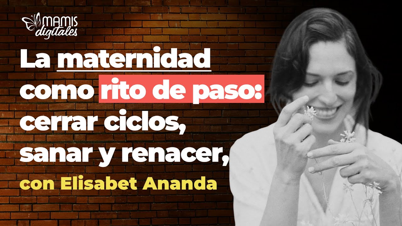 La maternidad como rito de paso: cerrar ciclos, sanar y renacer