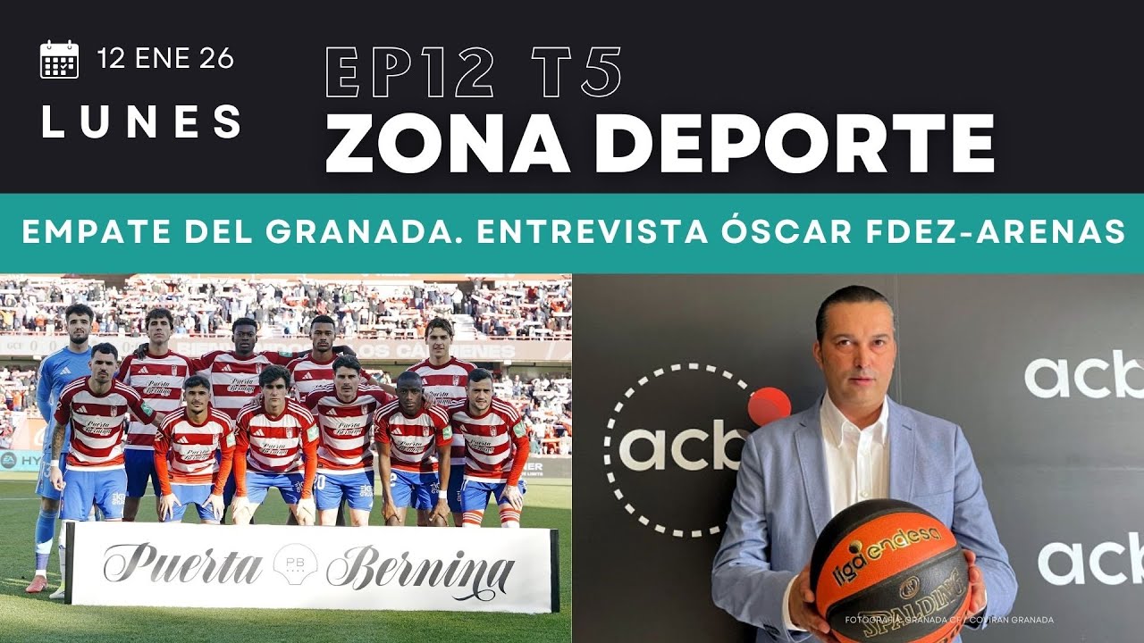 🏀⚽ ZONA DEPORTE GRANADA HD | T05E12 | Entrevista a &Oacute;scar Fern&aacute;ndez y empate del Granada | 12 ene