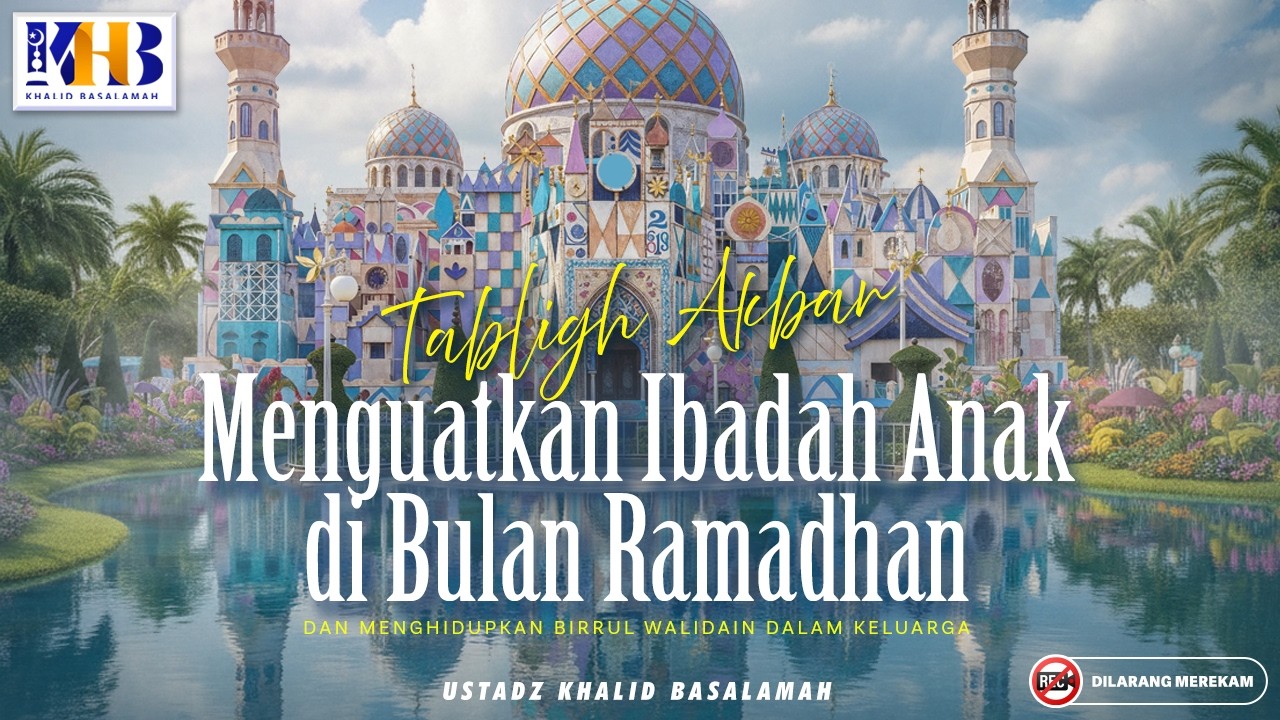 Kajian Tematik : Menguatkan Ibadah Anak Di Bulan Ramadhan - Al WIldan Islamic School, BSD