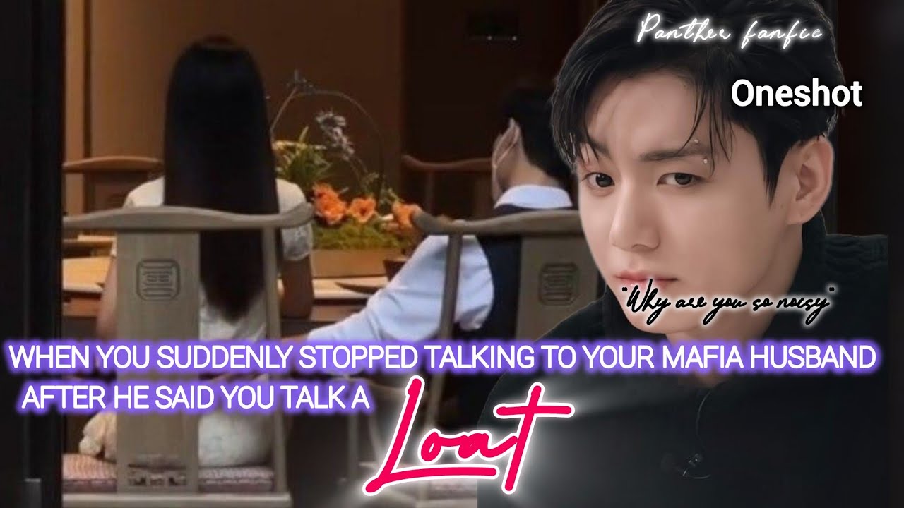 When you suddenly stopped talking to your husband after he Said you talk a lot 