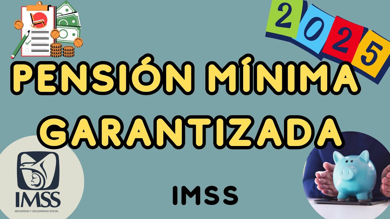 PENSIÓN MINIMA GARANTIZADA 2025 LEY 73 IMSS