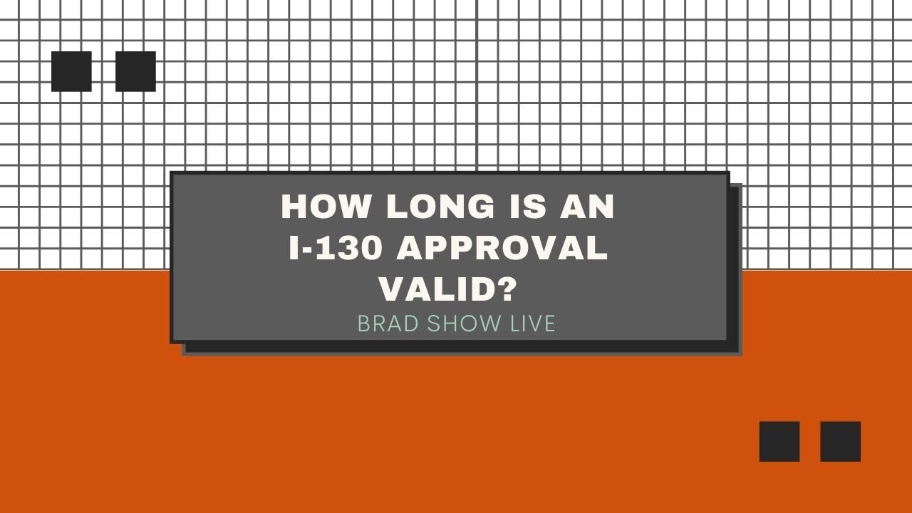 How Long Is An I-130 Approval Valid? | Immigration Law Advice 2021