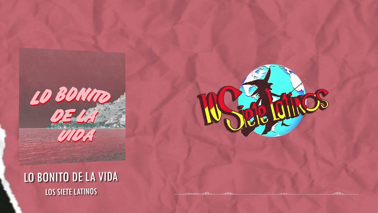 Los Siete Latinos - Lo Bonito De La Vida (Video Lyric)