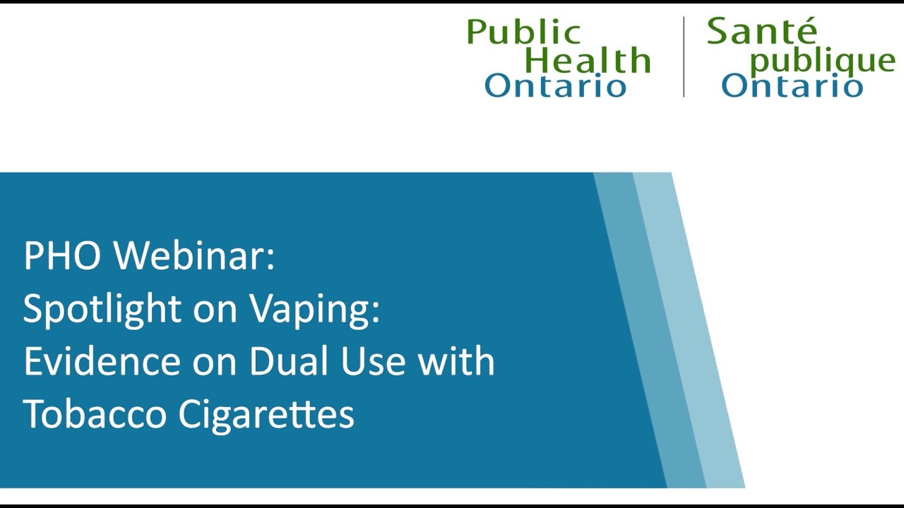 PHO Webinar: Spotlight on Vaping: Evidence on Dual Use with Tobacco Cigarettes