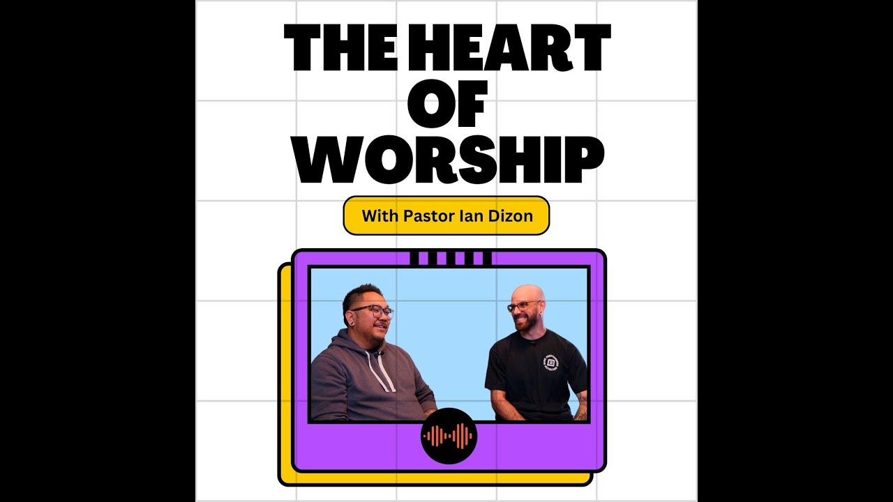 The Heart of Worship with Pastor Ian Dizon