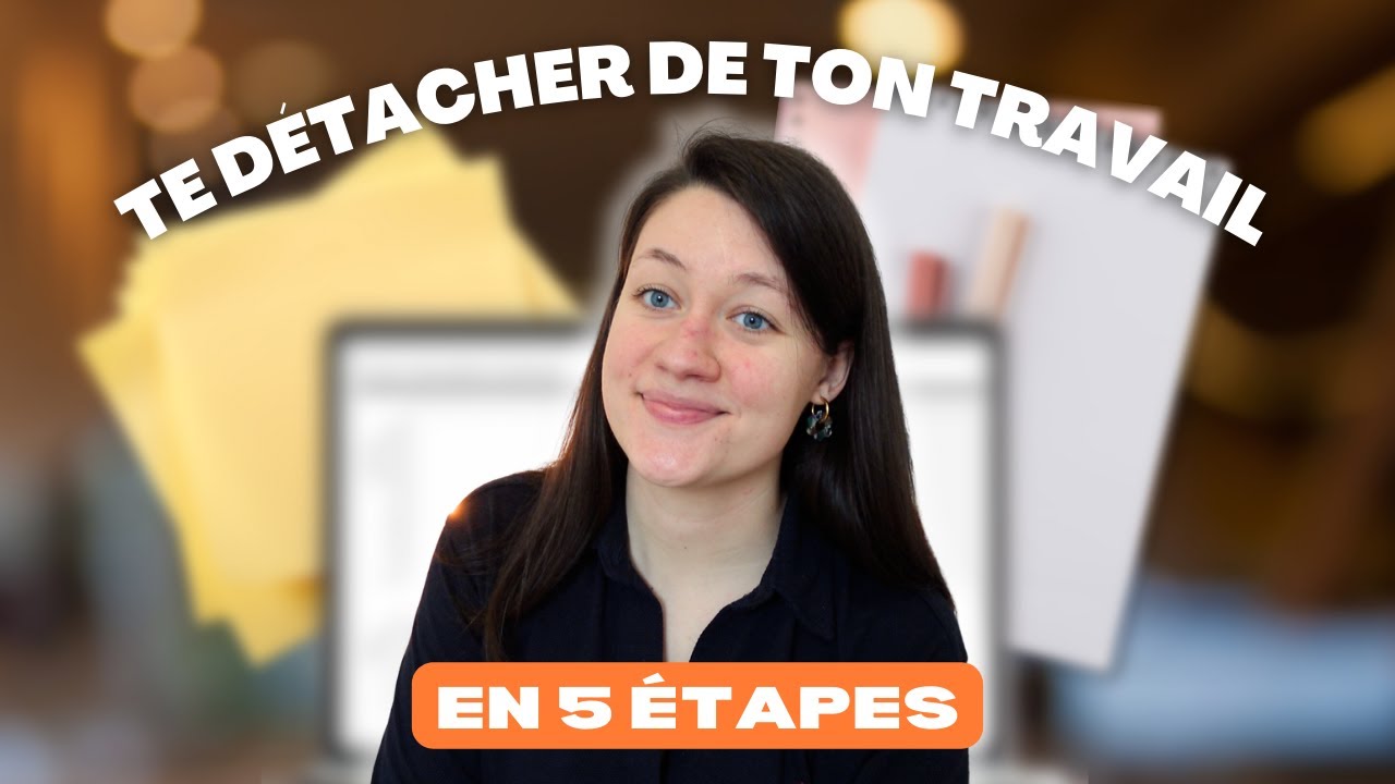 5 étapes pour apprendre à te détacher de ton travail (testé et approuvé) | Charge mentale