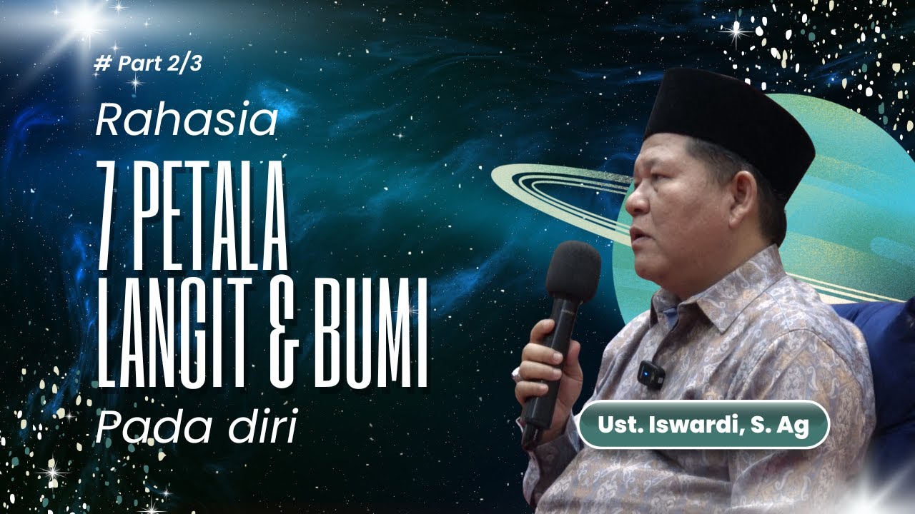 RAHASIA 7 PETALA LANGIT & BUMI PADA DIRI | UST. ISWARDI, S. AG (PART 2/3)