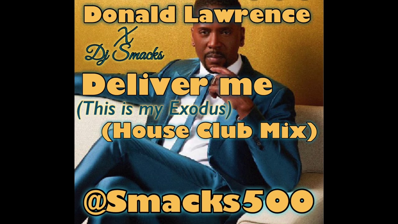 Le'Andria Johnson x Donald Lawrence x Dj Smacks - Deliver Me (This is my exodus) house club remix
