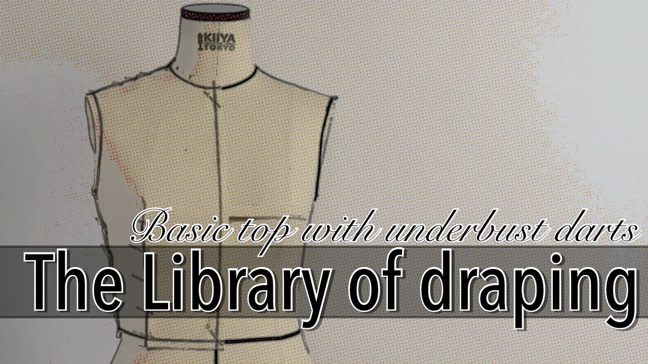【Vol.1 The Library of Draping】Basic Top with underbust darts, ベーシックトップスのドレーピング