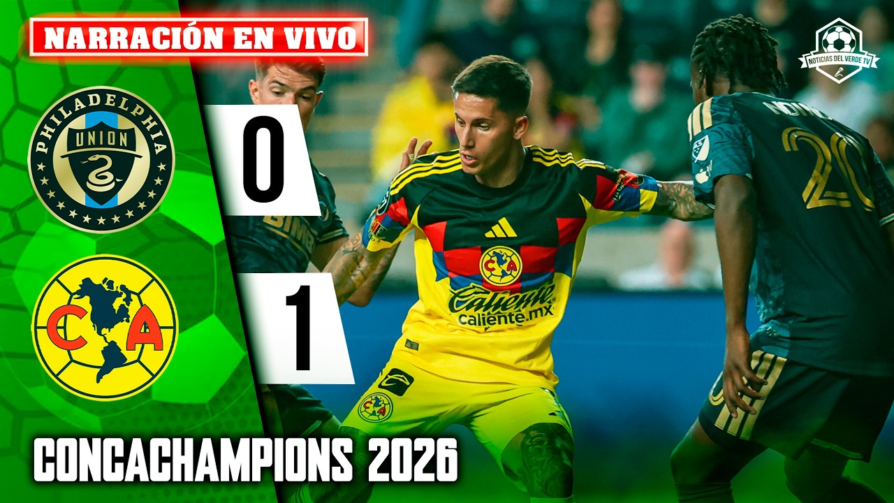 🔴 AMERICA VS PHILADELPHIA EN VIVO / CONCACAF CHAMPIONS 2026