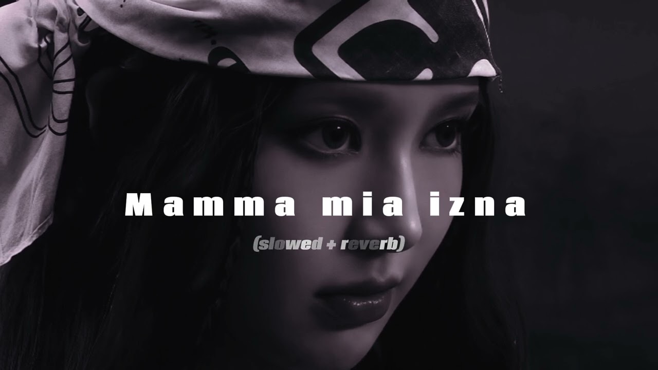 Izna - Mamma Mia ( slowed + reverb )