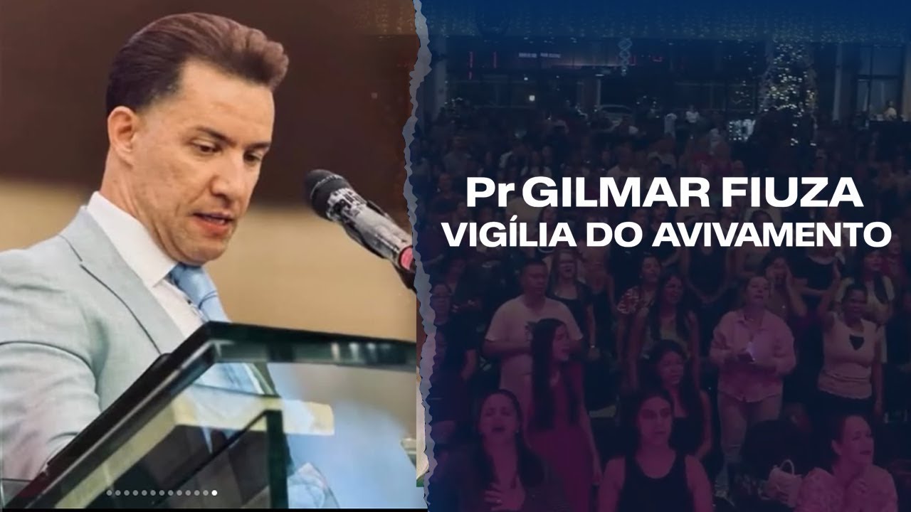 PR. GILMAR FIUZA - VIGÍLIA DO AVIVAMENTO - OLHA O QUE DEUS FEZ