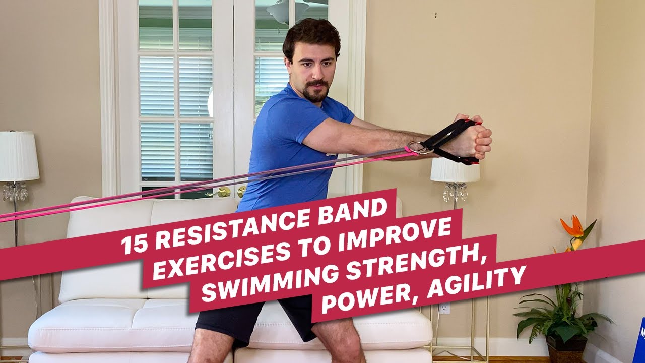 15 Resistance Band Exercises to Improve Swimming Strength, Power & Agility