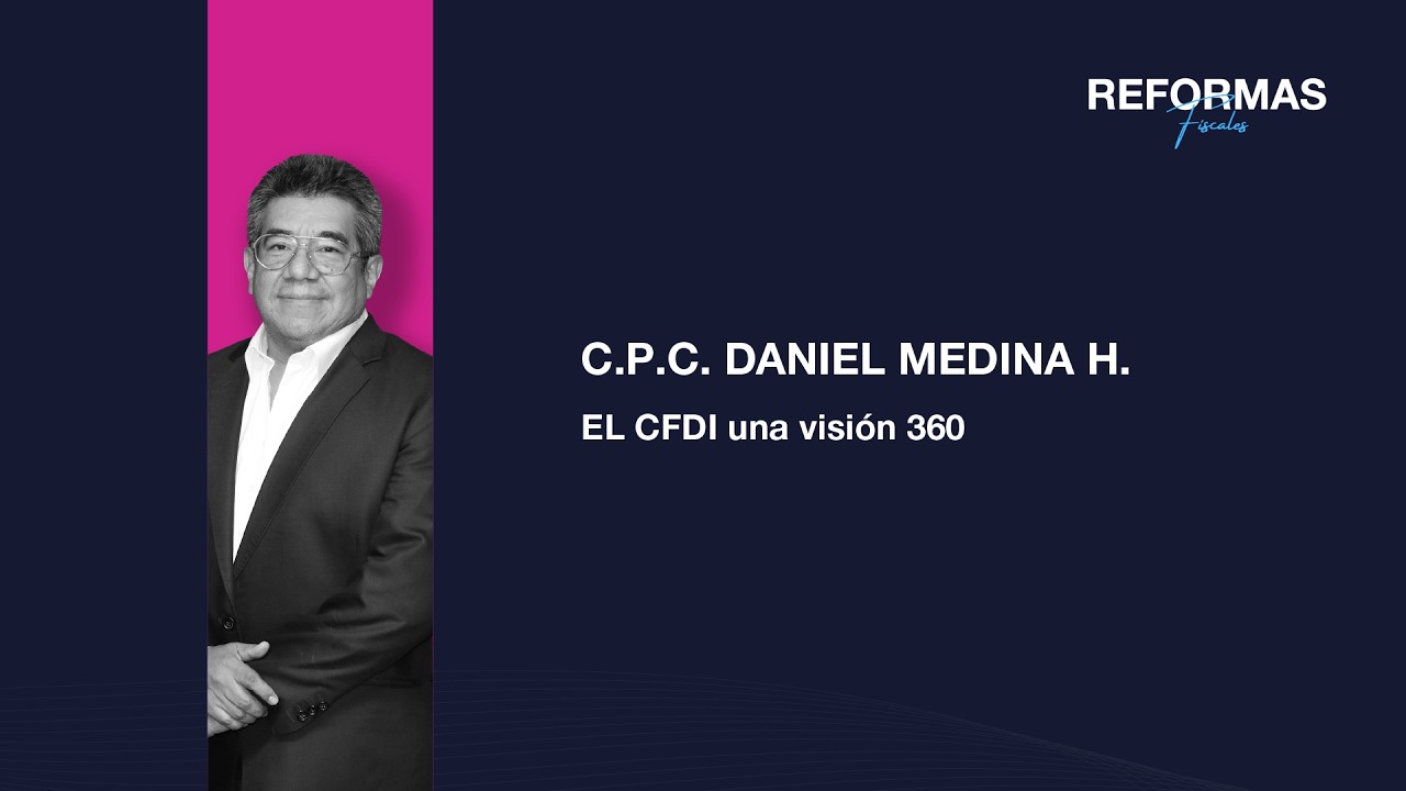 C.P.C. Daniel Medina Hernández - El CFDI una visión 360
