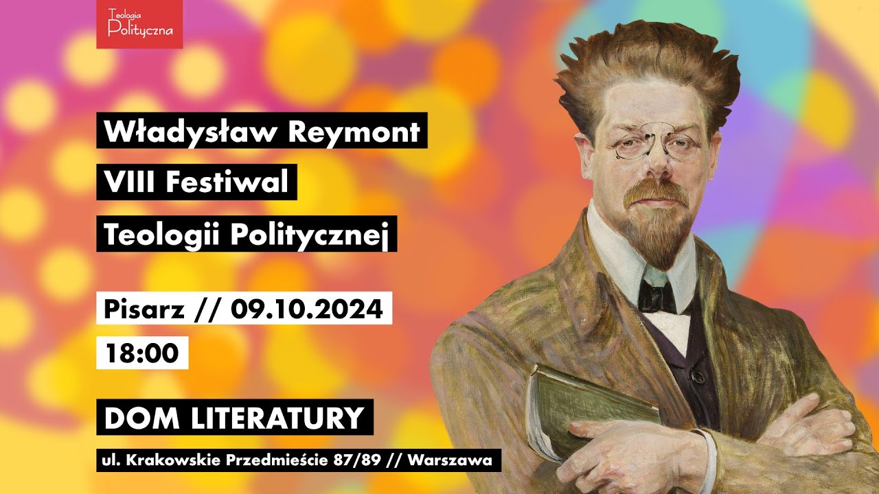 VIII FESTIWAL TEOLOGII POLITYCZNEJ // WŁADYSŁAW REYMONT // PISARZ // [1/3]