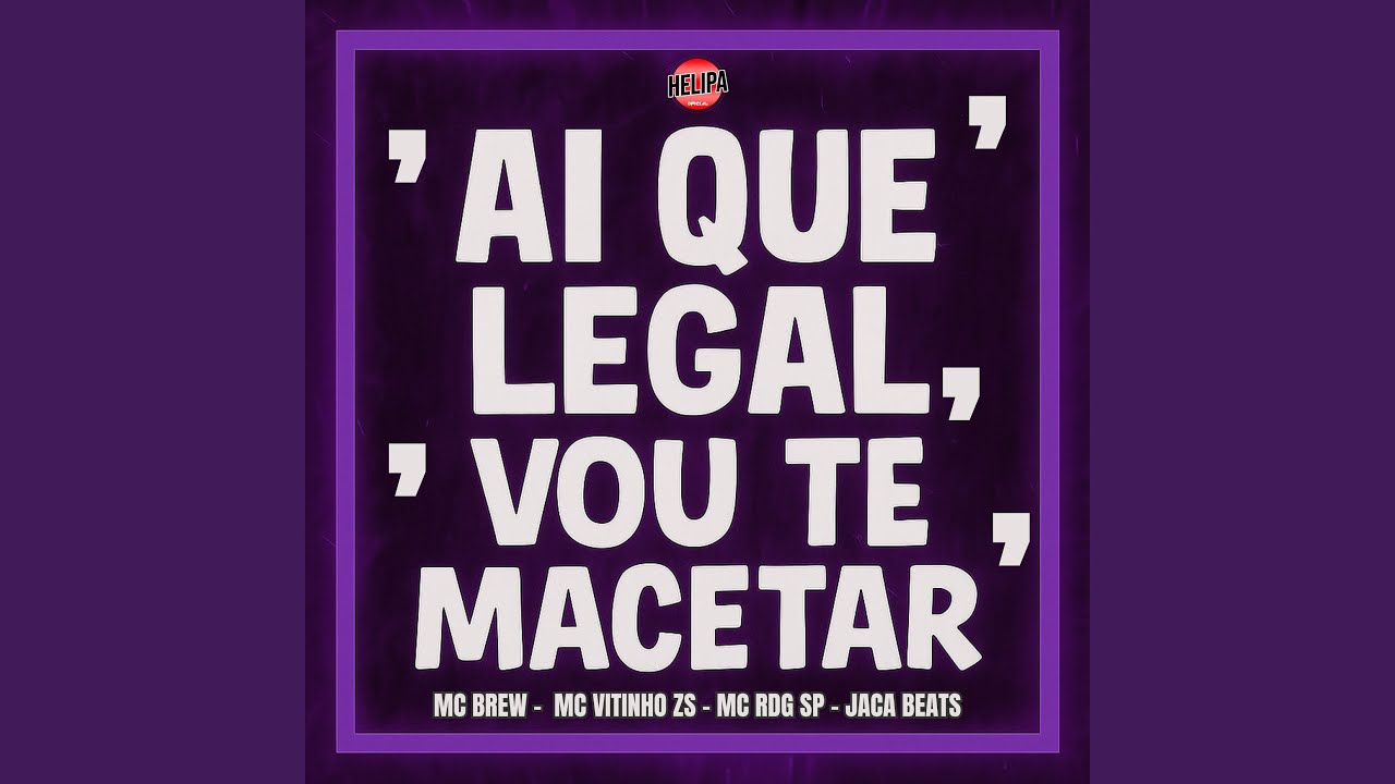 Ai Que Legal, Vou Te Macetar