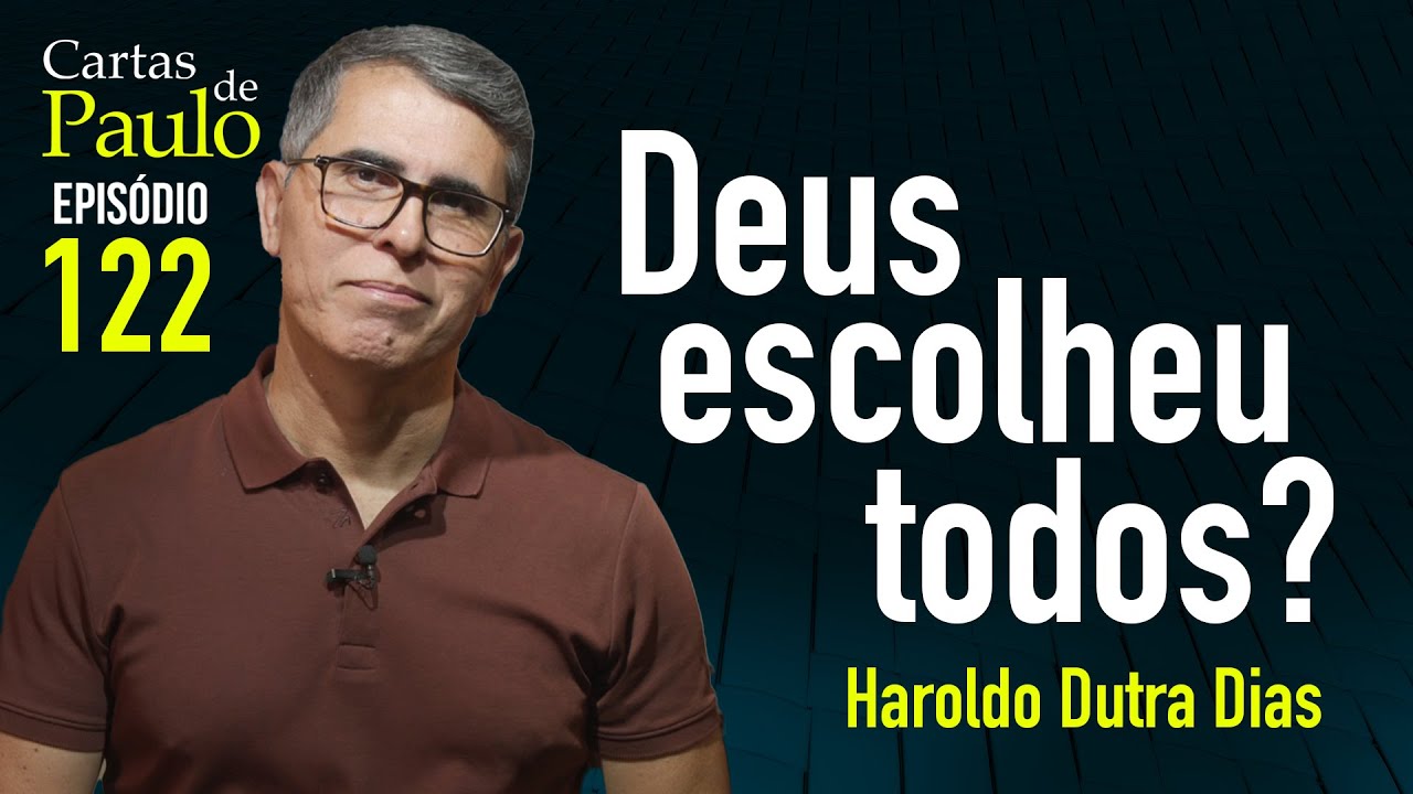 DEUS ESCOLHEU TODOS? Cartas de Paulo - 122
