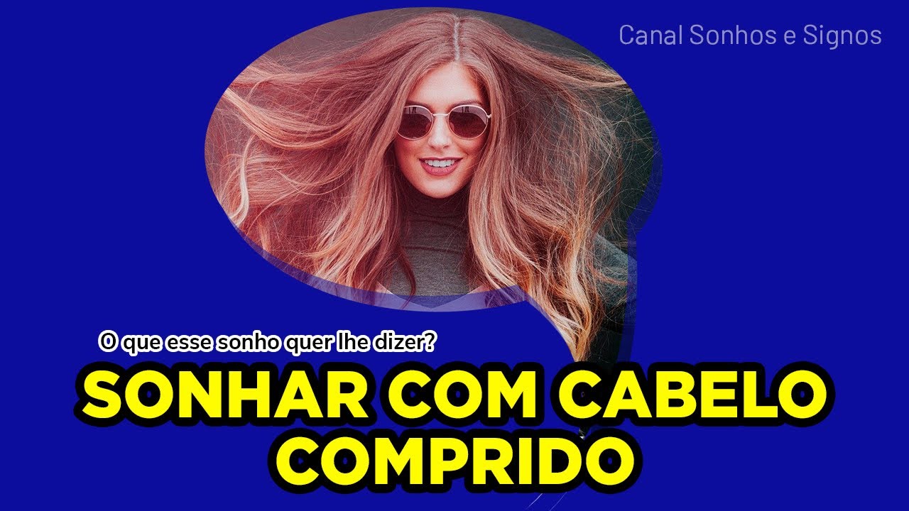 Qual o significado de SONHAR COM CABELOS COMPRIDOS