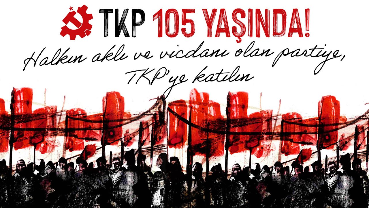 TKP 105 Yaşında - Halkın aklı ve vicdanı olan partiye, TKP’ye katılın