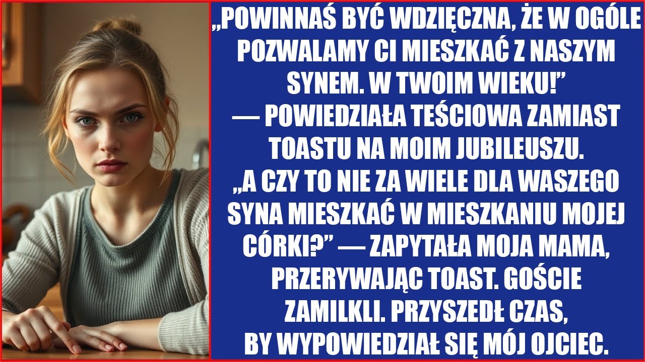 Powinnaś być wdzięczna, że w ogóle pozwalamy ci mieszkać z naszym synem. W twoim wieku!