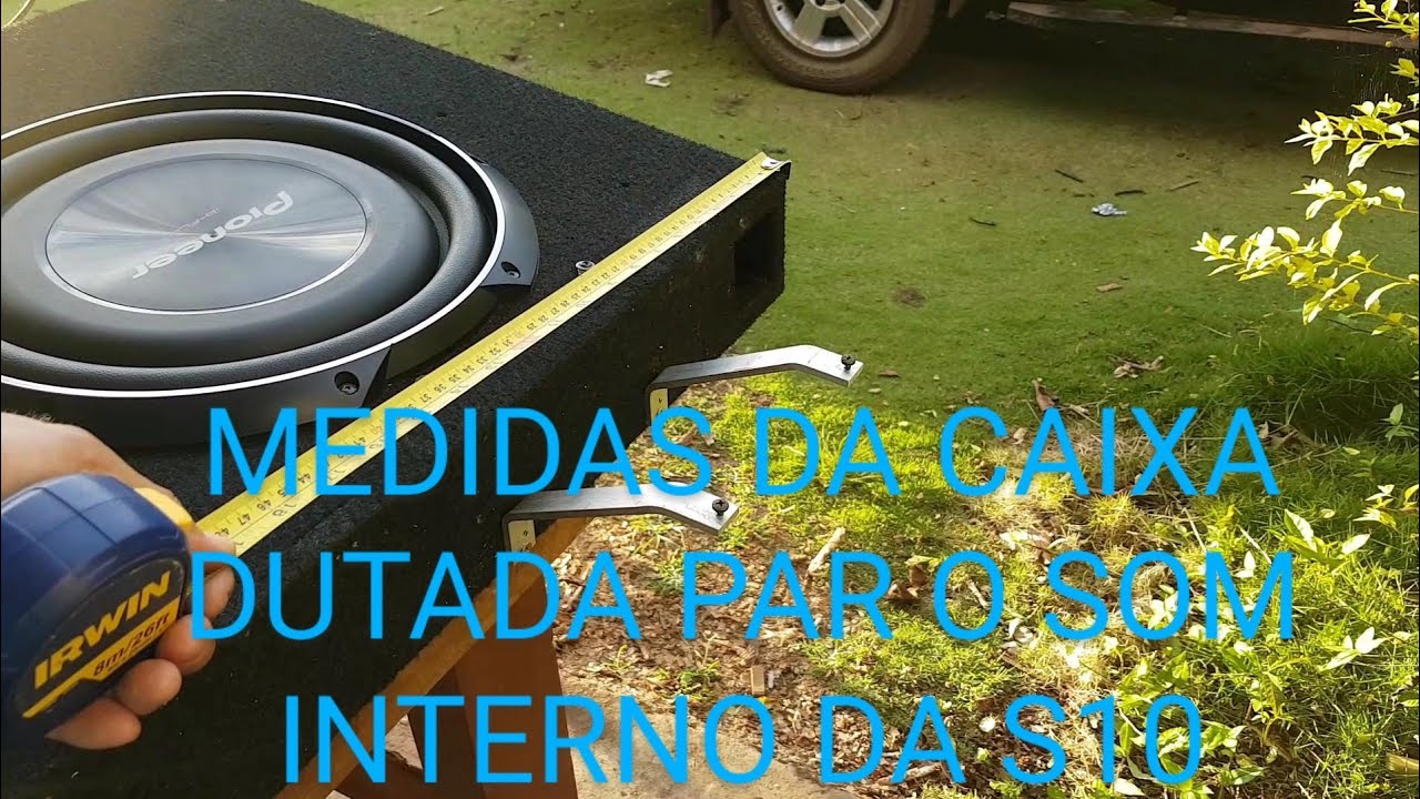 Som interno na S10, medidas da caixa dutada com e 2 Pionner slim 12