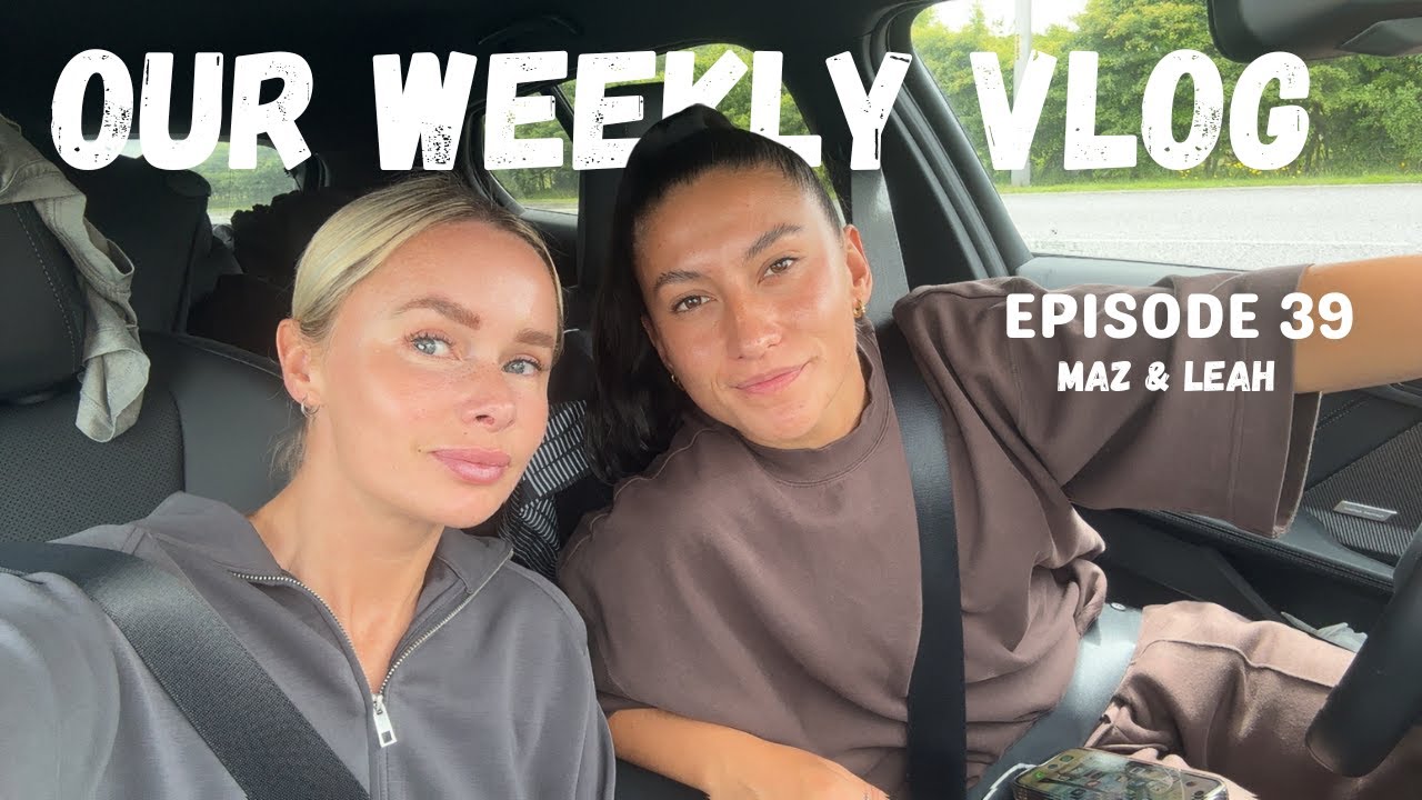 Maz + Leah Weekly Vlog - EPISODE 39
