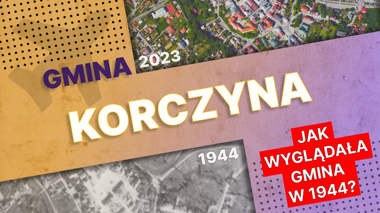 Gmina Korczyna - Por&oacute;wnanie Zdjęć Lotniczych z 1944 roku i Aktualnych